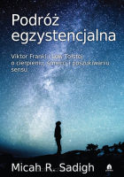 Podróż egzystencjalna Viktor Frankl i Lew Tołstoj o cierpieniu, śmierci i poszukiwaniu sensu