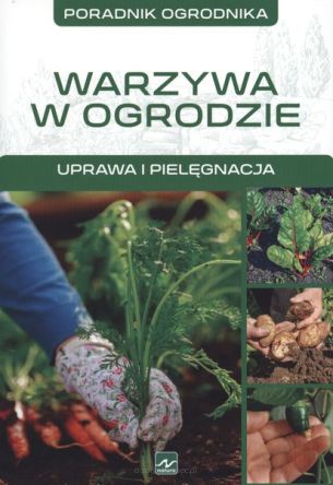 Warzywa w ogrodzie - Poradnik ogrodnika