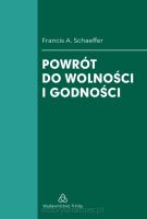 Powrót do wolności i godności - Francis A. Schaeffer