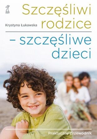 Szczęśliwi rodzice szczęśliwe dzieci