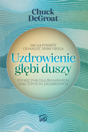 Uzdrowienie głębi duszy Chuck DeGroat