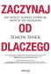 Zaczynaj od DLACZEGO. Jak wielcy liderzy inspirują innych do działania