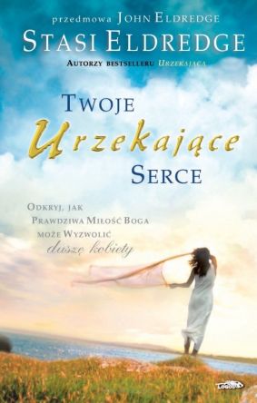 Twoje urzekające serce - Stasi Eldredge, John Eldredge