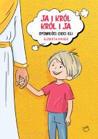 "Ja i Król. Król i ja” – O chłopcu, który odkrył, że Bóg go bardzo kocha!