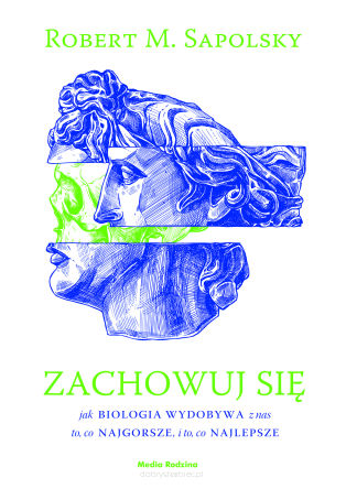 Zachowuj się. Jak biologia wydobywa z nas to, co najgorsze, i to, co najlepsze