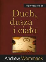 Wprowadzenie do... Duch, dusza i ciało - Andrew Wommack