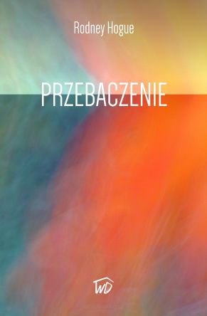 Przebaczenie - Rodney Houge
