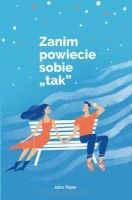 Zanim powiecie sobie „tak" - John Piper