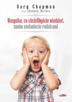 Wszystko co chcielibyście wiedzieć zanim zostaniecie rodzicami