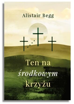 Ten na środkowym krzyżu – Alistair Begg