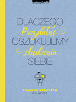Dlaczego oszukujemy siebie. Przydatne złudzenia