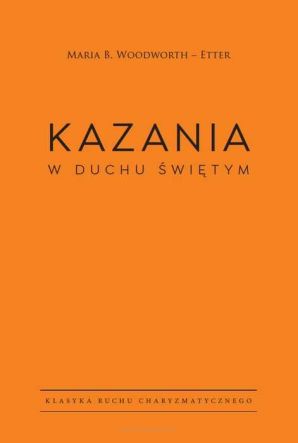 KAZANIA W DUCHU ŚWIĘTYM - Maria Woodworth – Etter