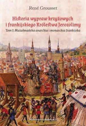Historia wypraw krzyżowych i frankijskiego... T. 1