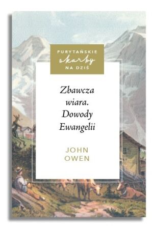 Zbawcza wiara. Dowody Ewangelii – John Owen