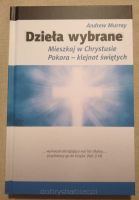 Dzieła Wybrane: Mieszkaj w Chrystusie, Pokora - klejnot świętych - A. Murray