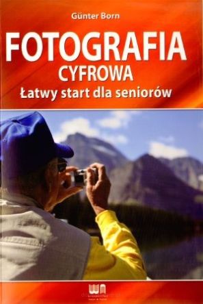 Fotografia cyfrowa. Łatwy start dla seniorów