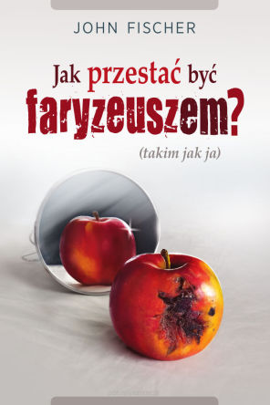 Jak przestać być faryzeuszem? - John Fischer