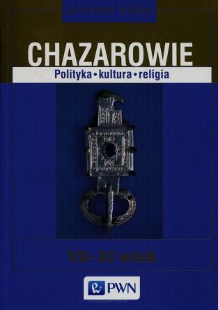 Chazarowie Polityka kultura religia VII-XI wiek - Jarosław Dudek