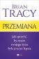 Przemiana. Jak sprawić, by reszta twojego życia była jeszcze lepsza