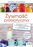 Żywność probiotyczna - Neutralizacja chemii i konserwantów w pożywieniu oraz sposób na powszechne choroby