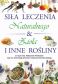 Siła Leczenia Naturalnego & Zioła i Inne Rośliny