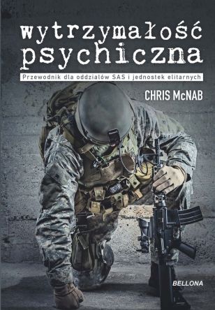 Wytrzymałość psychiczna. Podręcznik dla oddziałów SAS i jednostek elitarnych