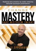 Change Mastery: Bądź mistrzem zmiany - Billy Epperhart