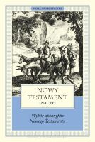 Nowy Testament inaczej. Wybór apokryfów Nowego Testamentu. Pisma apokryficzne