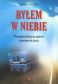 Byłem w niebie - Prawdziwa historia śmierci i powrotu do życia