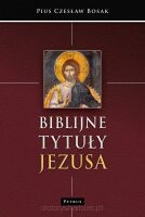 Biblijne tytuły Jezusa - Czesław Bosak