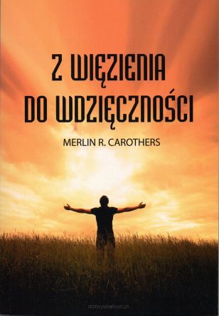 Z więzienia do wdzięczności - Merlin R. Carothers