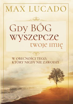 Gdy Bóg wyszepcze twoje imię. W obecności tego, który nigdy nie zawodzi
