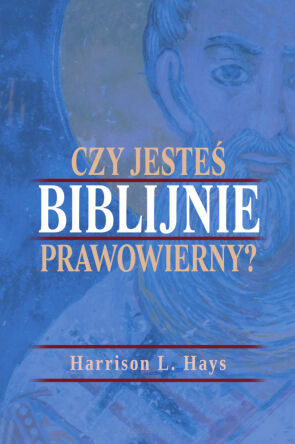 Czy jesteś biblijnie prawowierny? - Harrison L. Hays