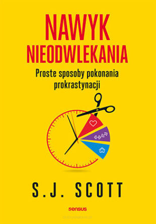 Nawyk nieodwlekania Proste sposoby pokonania prokrastynacji - S. J. Scott