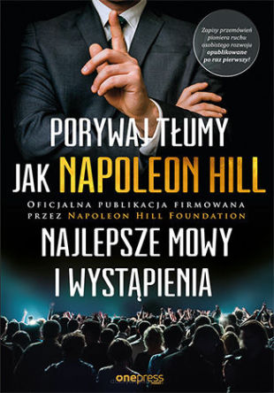 Porywaj tłumy jak Napoleon Hill. Najlepsze mowy i wystąpienia