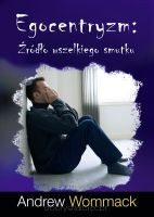 Egocentryzm: Źródło wszelkiego smutku - Andrew Wommack