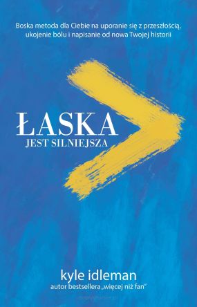 Łaska jest silniejsza - Kyle Idleman