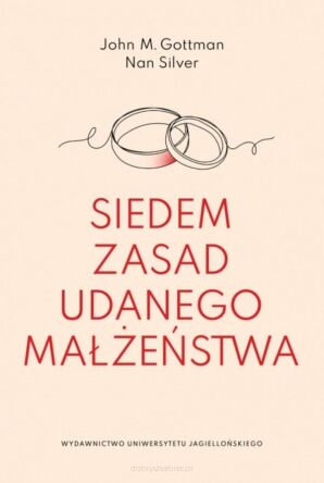 Siedem zasad udanego małżeństwa - J.M. Gottman, N. Silver