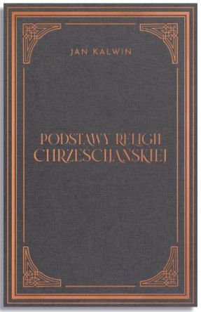 Podstawy religii chrześcijańskiej. Tom I (Księga 1 i 2) – Jan Kalwin