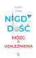 Nigdy dość. Mózg a uzależnienia - Judith Grisel