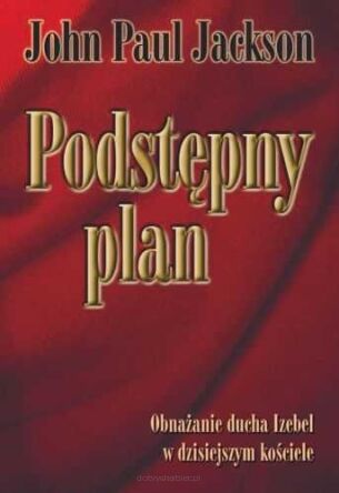 Podstępny plan. Obnażanie ducha Izebel... - John Paul Jackson