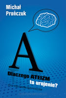 Dlaczego ateizm to urojenie?