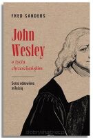 John Wesley o życiu chrześcijańskim – Fred Sanders