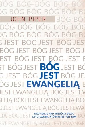 Bóg jest Ewangelią - John Piper