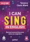 I can sing in English. Śpiewaj i poznaj kluczowe słowa po angielsku, wydanie uzupełnione