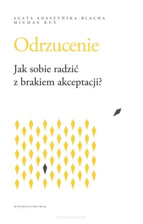 Odrzucenie. Jak sobie radzić z brakiem akceptacji