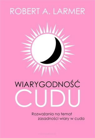Wiarygodność cudu - Robert A. Larmer