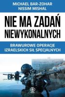 Nie ma zadań niewykonalnych - Brawurowe operacje izraelskich sił specjalnych