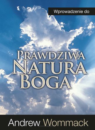 Wprowadzenie do prawdziwej natury Boga - Andrew Wommack