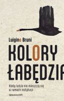 Kolory łabędzia. Kiedy ludzie nie mieszczą się w ramach instytucji